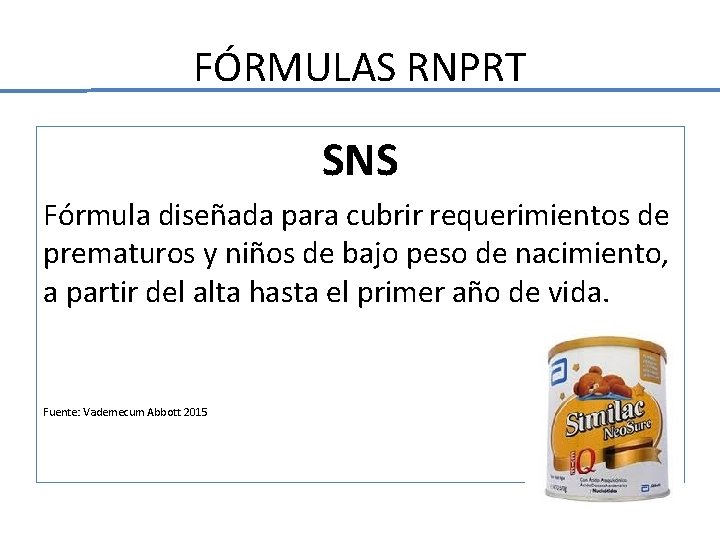 FÓRMULAS RNPRT SNS Fórmula diseñada para cubrir requerimientos de prematuros y niños de bajo FÓRMULAS RNPRT SNS Fórmula diseñada para cubrir requerimientos de prematuros y niños de bajo