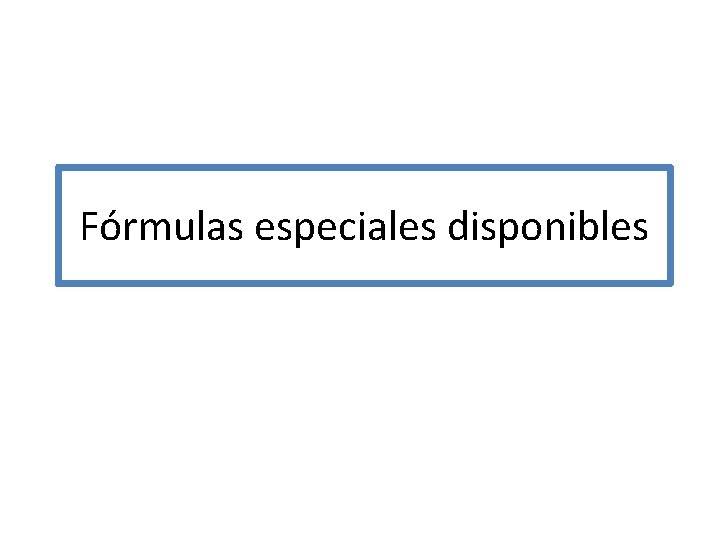 Fórmulas especiales disponibles Fórmulas especiales disponibles