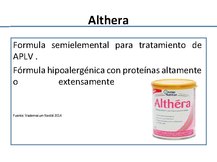 Althera Formula semielemental para tratamiento de APLV. Fórmula hipoalergénica con proteínas altamente o extensamente Althera Formula semielemental para tratamiento de APLV. Fórmula hipoalergénica con proteínas altamente o extensamente