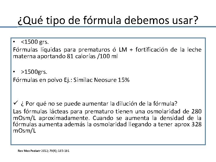 ¿Qué tipo de fórmula debemos usar? • <1500 grs. Fórmulas líquidas para prematuros ó ¿Qué tipo de fórmula debemos usar? • <1500 grs. Fórmulas líquidas para prematuros ó
