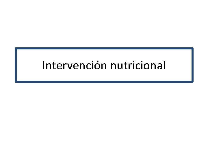 Intervención nutricional Intervención nutricional