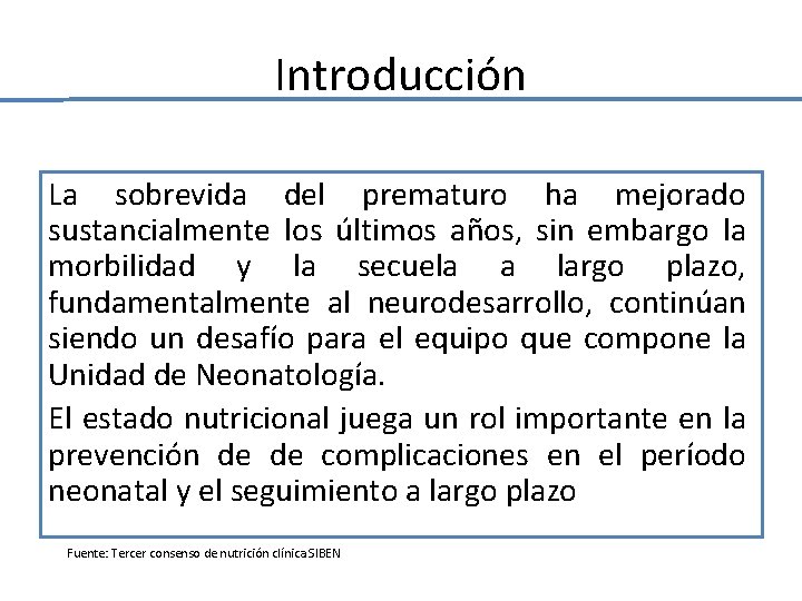 Introducción La sobrevida del prematuro ha mejorado sustancialmente los últimos años, sin embargo la Introducción La sobrevida del prematuro ha mejorado sustancialmente los últimos años, sin embargo la