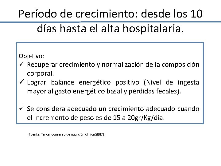 Período de crecimiento: desde los 10 días hasta el alta hospitalaria. Objetivo: ü Recuperar Período de crecimiento: desde los 10 días hasta el alta hospitalaria. Objetivo: ü Recuperar