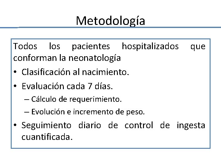 Metodología Todos los pacientes hospitalizados que conforman la neonatología • Clasificación al nacimiento. • Metodología Todos los pacientes hospitalizados que conforman la neonatología • Clasificación al nacimiento. •