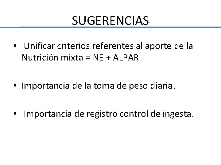 SUGERENCIAS • Unificar criterios referentes al aporte de la Nutrición mixta = NE + SUGERENCIAS • Unificar criterios referentes al aporte de la Nutrición mixta = NE +