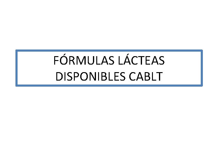 FÓRMULAS LÁCTEAS DISPONIBLES CABLT FÓRMULAS LÁCTEAS DISPONIBLES CABLT