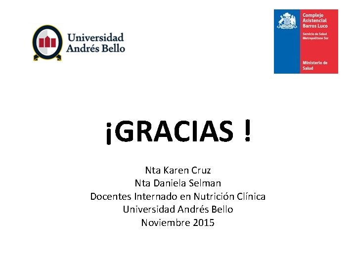 ¡GRACIAS ! Nta Karen Cruz Nta Daniela Selman Docentes Internado en Nutrición Clínica ¡GRACIAS ! Nta Karen Cruz Nta Daniela Selman Docentes Internado en Nutrición Clínica