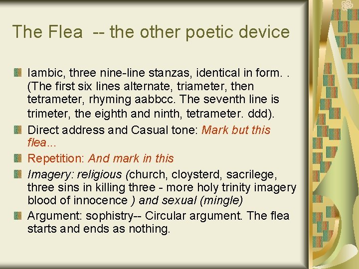 The Flea -- the other poetic device Iambic, three nine-line stanzas, identical in form.