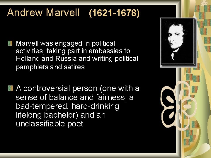 Andrew Marvell (1621 -1678) Marvell was engaged in political activities, taking part in embassies