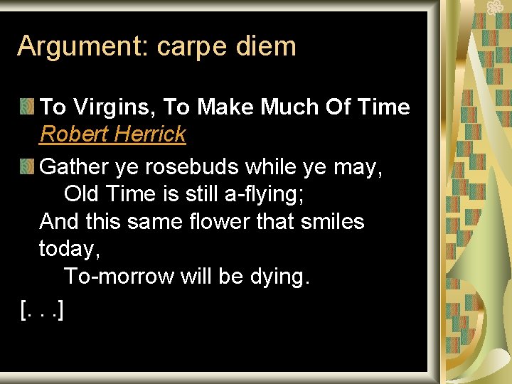 Argument: carpe diem To Virgins, To Make Much Of Time Robert Herrick Gather ye