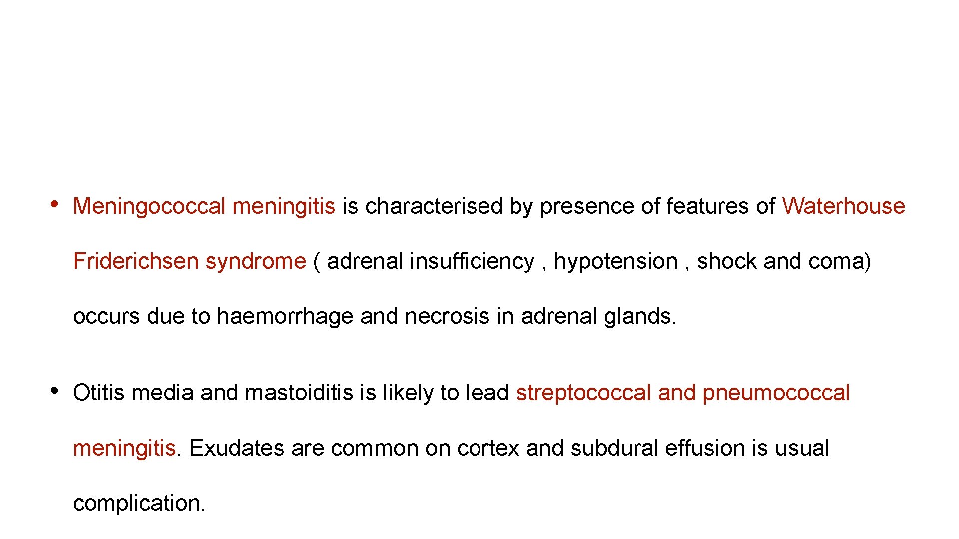  • Meningococcal meningitis is characterised by presence of features of Waterhouse Friderichsen syndrome