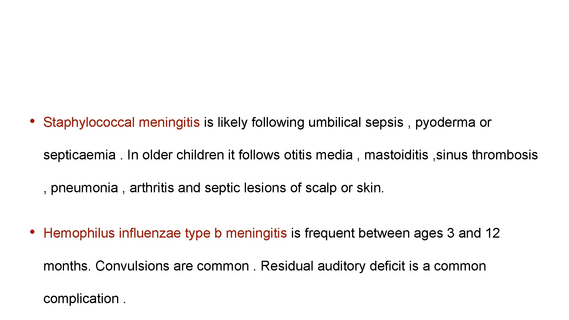  • Staphylococcal meningitis is likely following umbilical sepsis , pyoderma or septicaemia. In