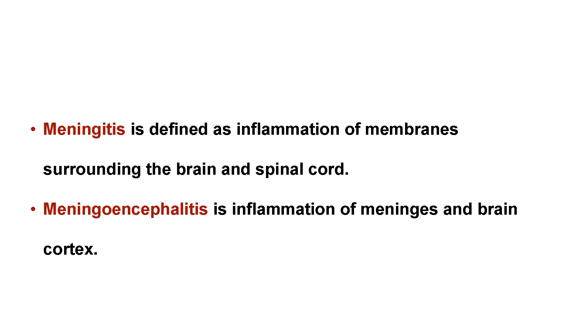  • Meningitis is defined as inflammation of membranes surrounding the brain and spinal