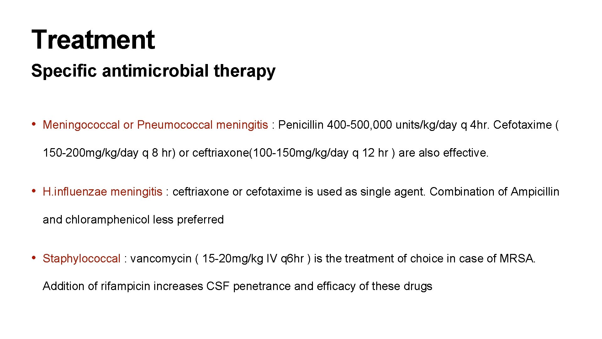 Treatment Specific antimicrobial therapy • Meningococcal or Pneumococcal meningitis : Penicillin 400 -500, 000