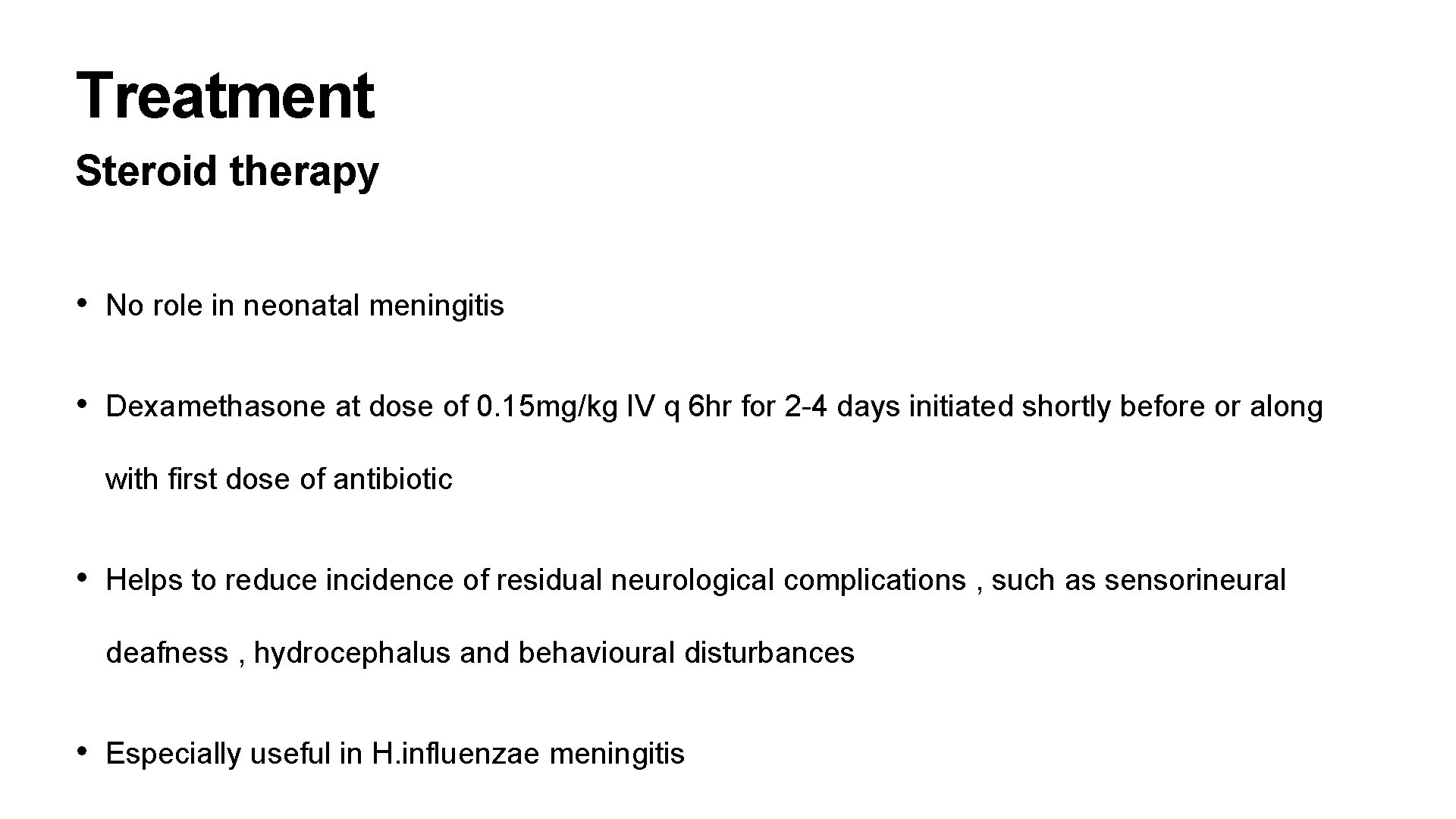 Treatment Steroid therapy • No role in neonatal meningitis • Dexamethasone at dose of