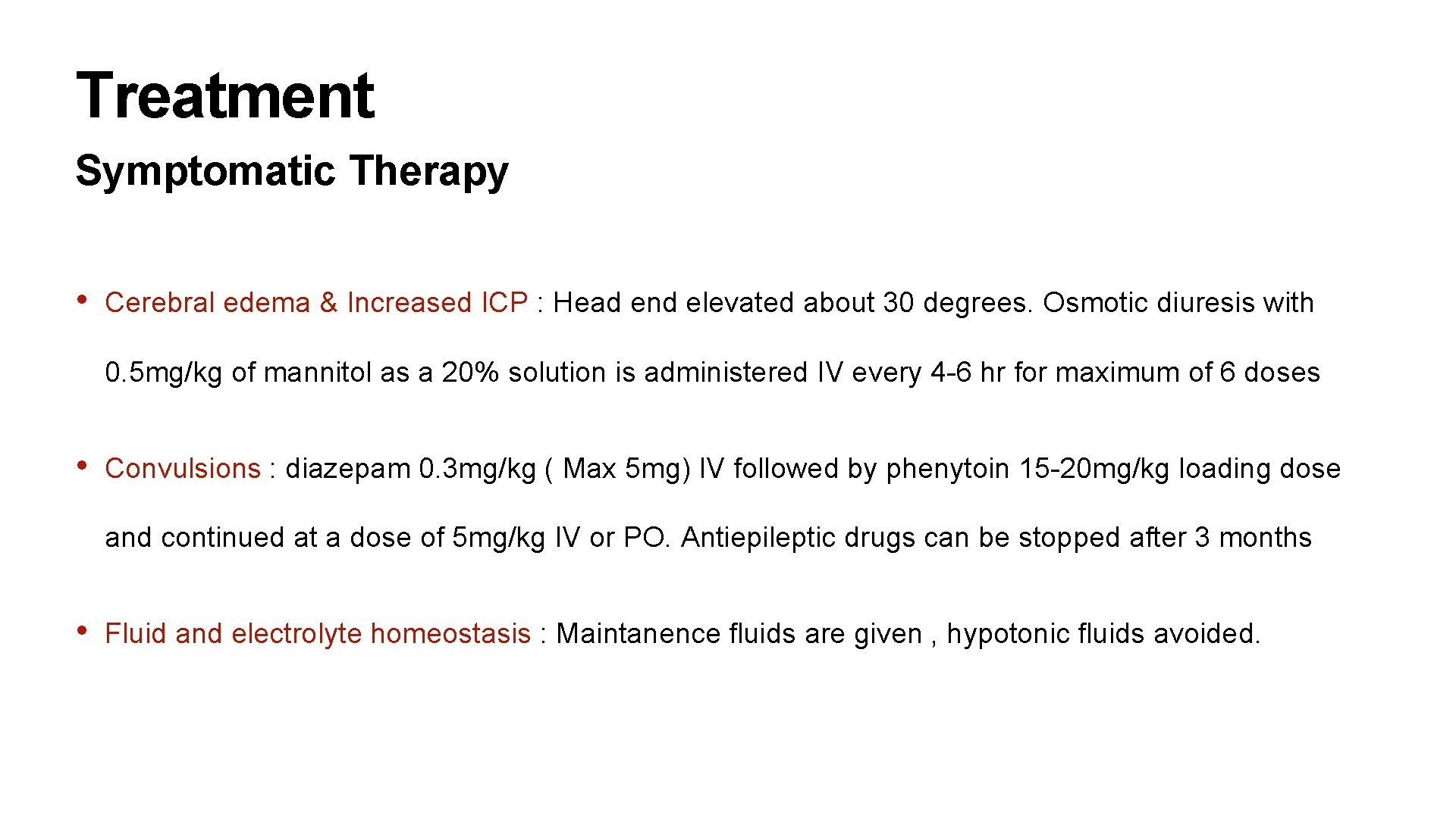 Treatment Symptomatic Therapy • Cerebral edema & Increased ICP : Head end elevated about