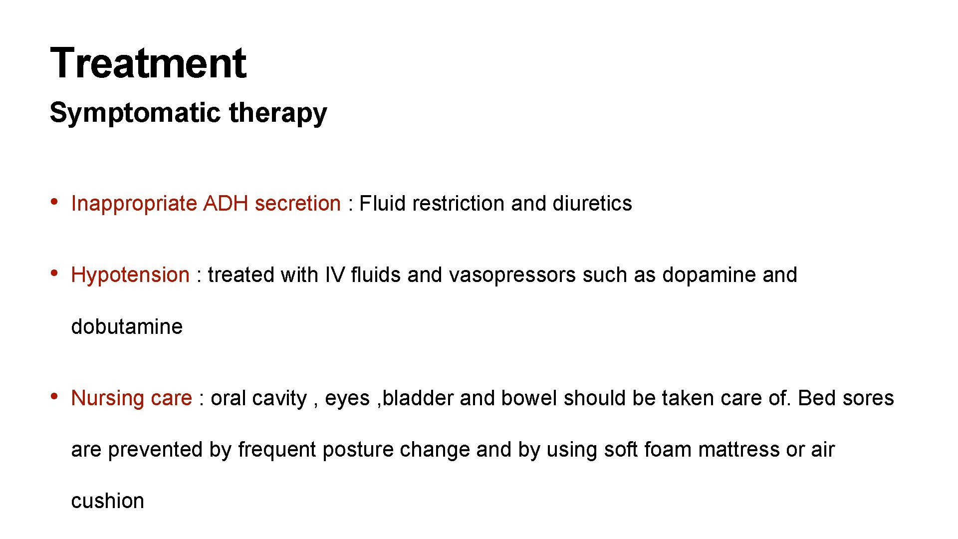 Treatment Symptomatic therapy • Inappropriate ADH secretion : Fluid restriction and diuretics • Hypotension