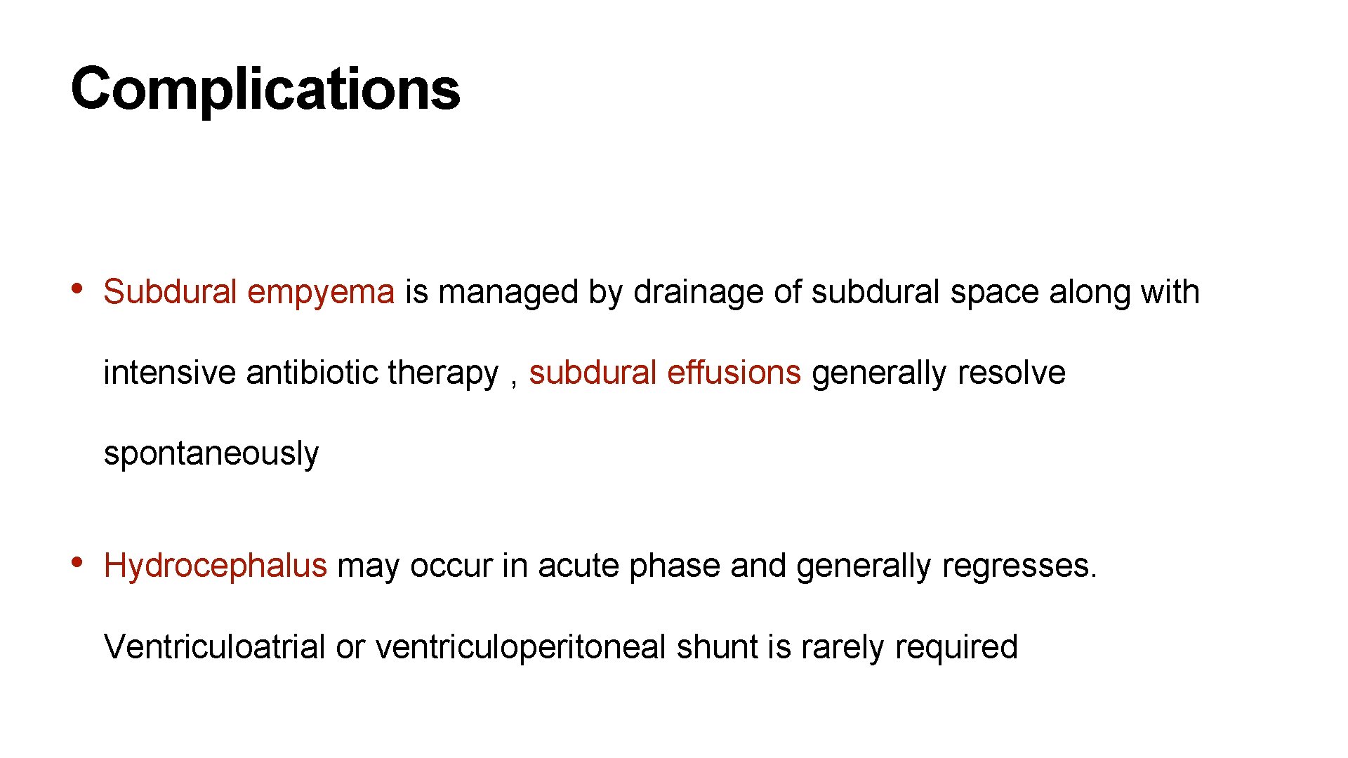 Complications • Subdural empyema is managed by drainage of subdural space along with intensive
