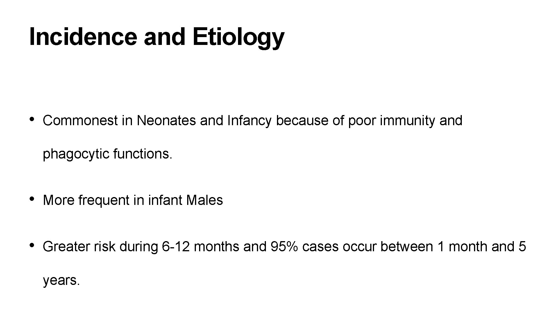 Incidence and Etiology • Commonest in Neonates and Infancy because of poor immunity and