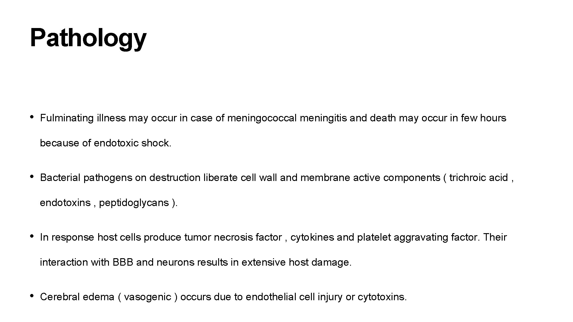Pathology • Fulminating illness may occur in case of meningococcal meningitis and death may