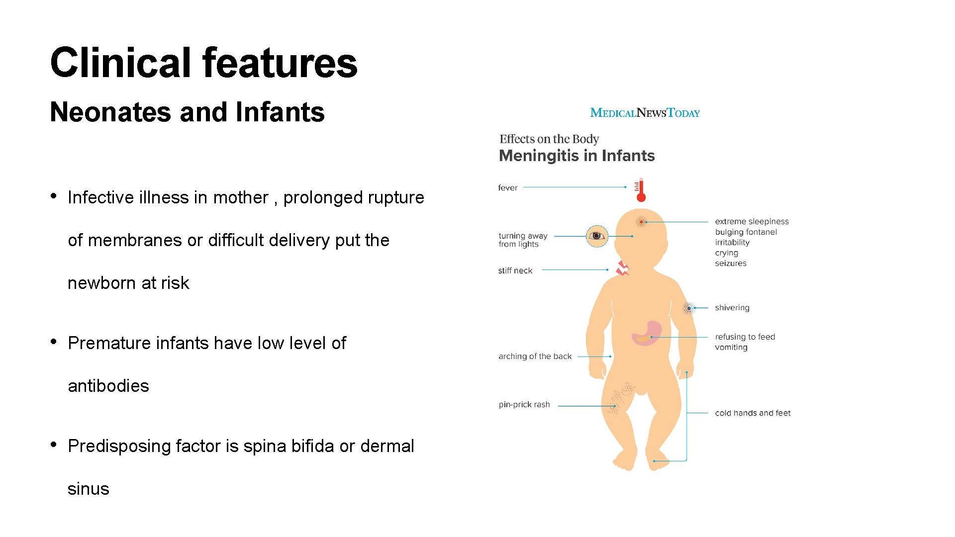 Clinical features Neonates and Infants • Infective illness in mother , prolonged rupture of