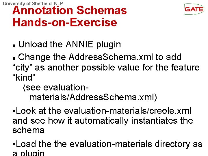 University of Sheffield, NLP Annotation Schemas Hands-on-Exercise Unload the ANNIE plugin Change the Address.