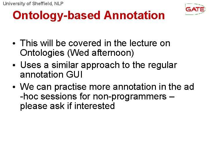 University of Sheffield, NLP Ontology-based Annotation • This will be covered in the lecture