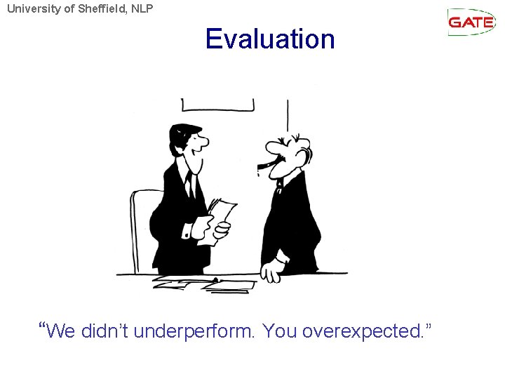 University of Sheffield, NLP Evaluation “We didn’t underperform. You overexpected. ” 