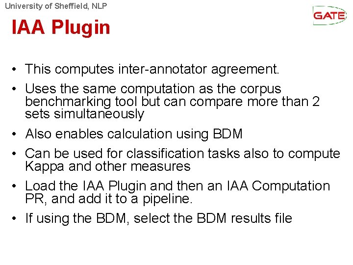 University of Sheffield, NLP IAA Plugin • This computes inter-annotator agreement. • Uses the