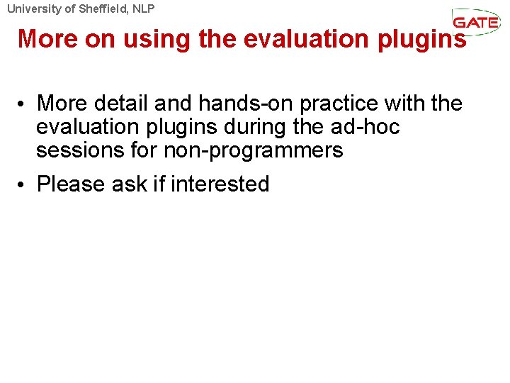 University of Sheffield, NLP More on using the evaluation plugins • More detail and