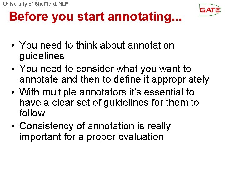 University of Sheffield, NLP Before you start annotating. . . • You need to