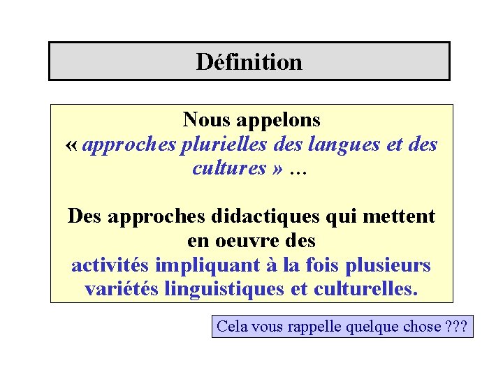 Définition Nous appelons « approches plurielles des langues et des cultures » … Des