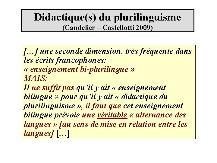 Didactique(s) du plurilinguisme (Candelier – Castellotti 2009) […] une seconde dimension, très fréquente dans