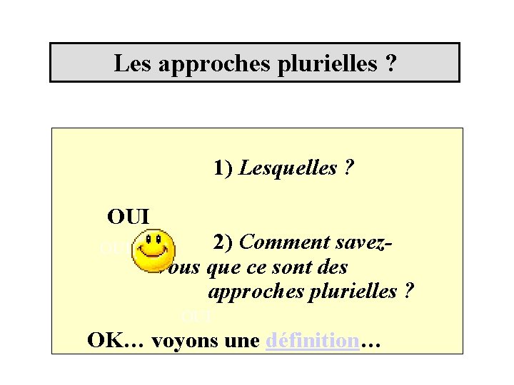 Les approches plurielles ? 1) Lesquelles ? OUI 2) Comment savezvous que ce sont