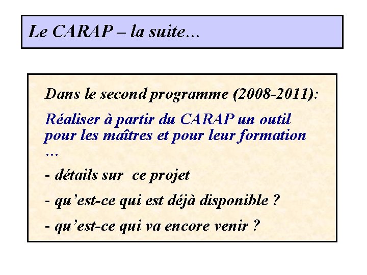 Le CARAP – la suite… Dans le second programme (2008 -2011): Réaliser à partir