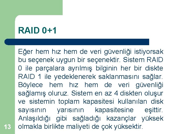 RAID 0+1 13 Eğer hem hız hem de veri güvenliği istiyorsak bu seçenek uygun