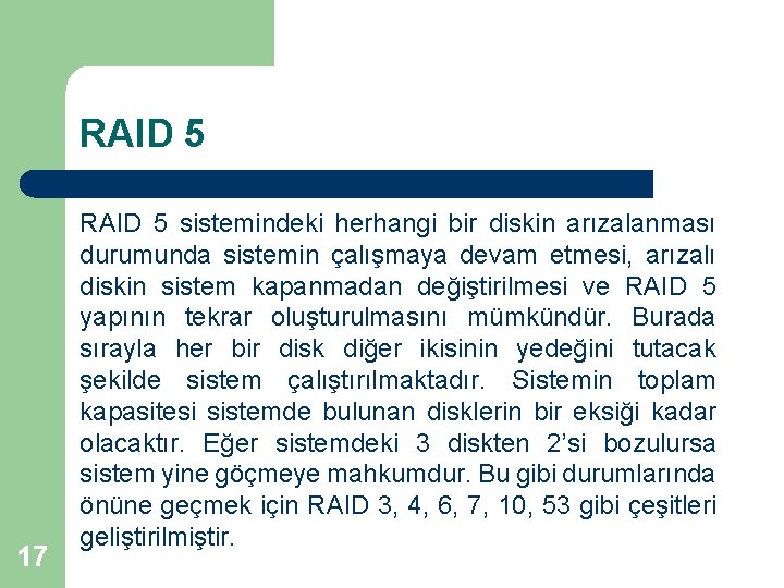 RAID 5 17 RAID 5 sistemindeki herhangi bir diskin arızalanması durumunda sistemin çalışmaya devam