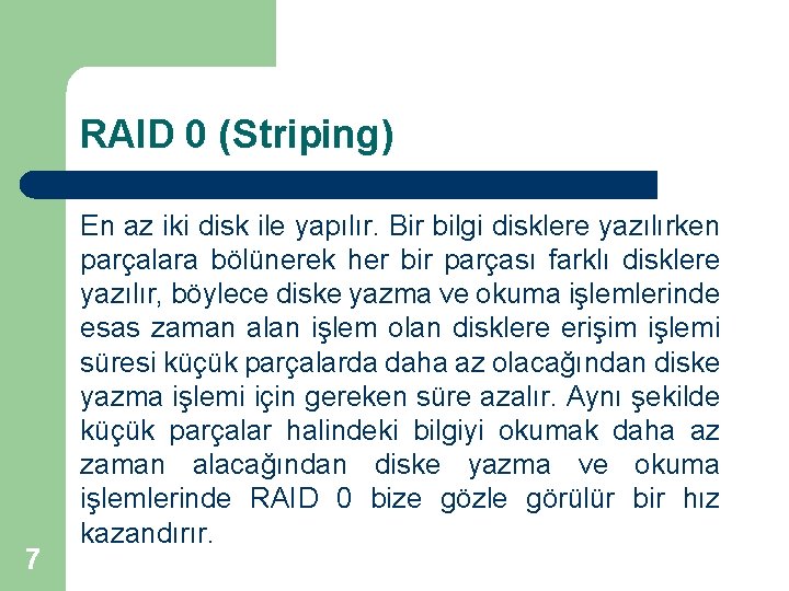 RAID 0 (Striping) 7 En az iki disk ile yapılır. Bir bilgi disklere yazılırken