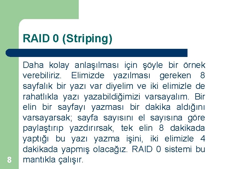 RAID 0 (Striping) 8 Daha kolay anlaşılması için şöyle bir örnek verebiliriz. Elimizde yazılması