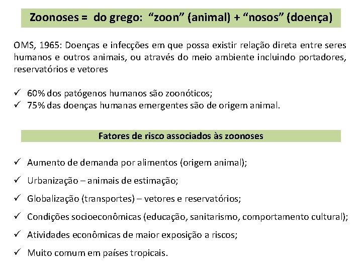 Zoonoses = do grego: “zoon” (animal) + “nosos” (doença) OMS, 1965: Doenças e infecções