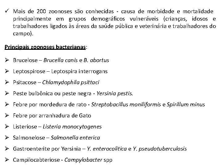 ü Mais de 200 zoonoses são conhecidas - causa de morbidade e mortalidade principalmente