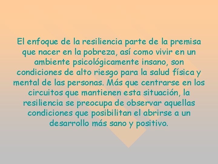 El enfoque de la resiliencia parte de la premisa que nacer en la pobreza, El enfoque de la resiliencia parte de la premisa que nacer en la pobreza,