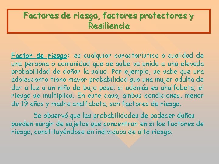 Factores de riesgo, factores protectores y Resiliencia Factor de riesgo: es cualquier característica o Factores de riesgo, factores protectores y Resiliencia Factor de riesgo: es cualquier característica o