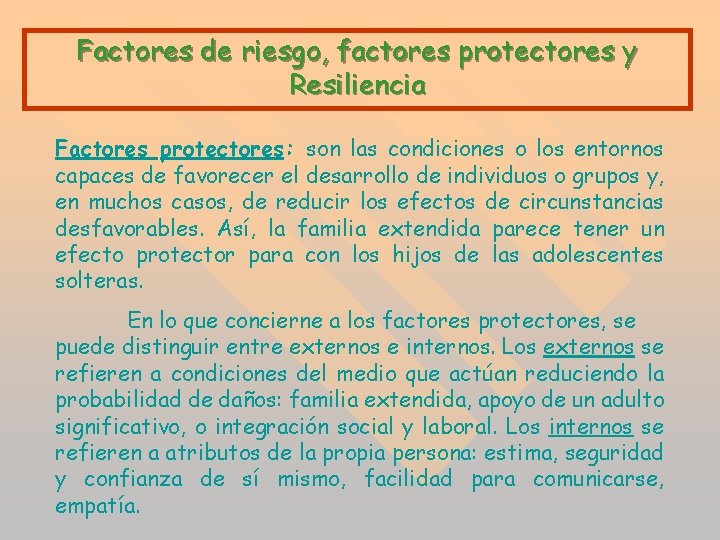 Factores de riesgo, factores protectores y Resiliencia Factores protectores: son las condiciones o los Factores de riesgo, factores protectores y Resiliencia Factores protectores: son las condiciones o los