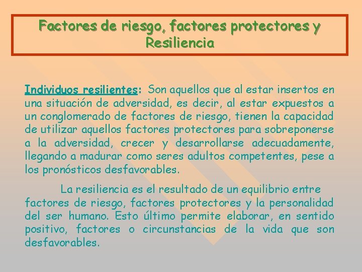 Factores de riesgo, factores protectores y Resiliencia Individuos resilientes: Son aquellos que al estar Factores de riesgo, factores protectores y Resiliencia Individuos resilientes: Son aquellos que al estar