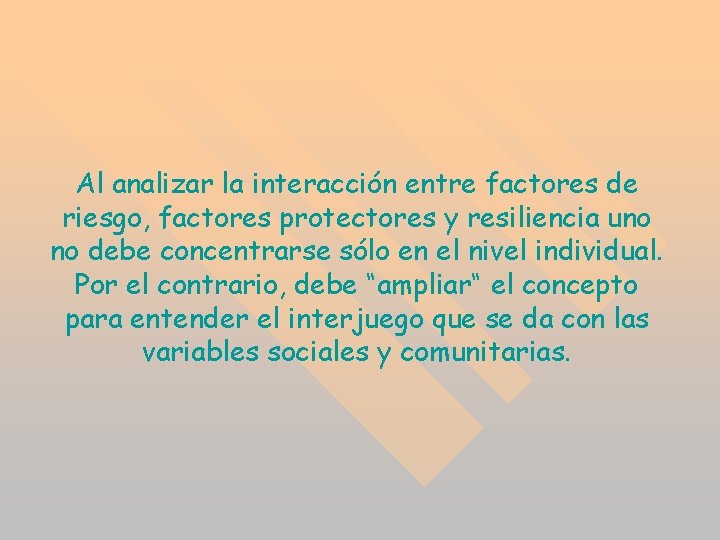 Al analizar la interacción entre factores de riesgo, factores protectores y resiliencia uno no Al analizar la interacción entre factores de riesgo, factores protectores y resiliencia uno no