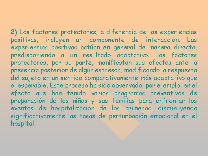 2) Los factores protectores, a diferencia de las experiencias positivas, incluyen un componente de 2) Los factores protectores, a diferencia de las experiencias positivas, incluyen un componente de