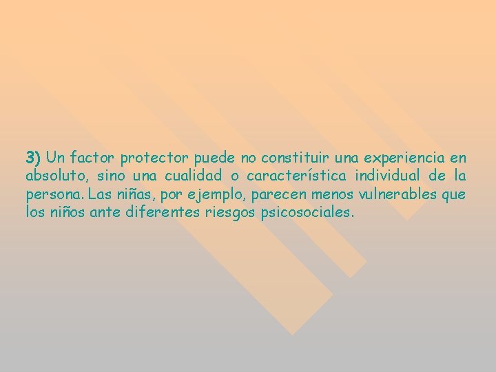 3) Un factor protector puede no constituir una experiencia en absoluto, sino una cualidad 3) Un factor protector puede no constituir una experiencia en absoluto, sino una cualidad