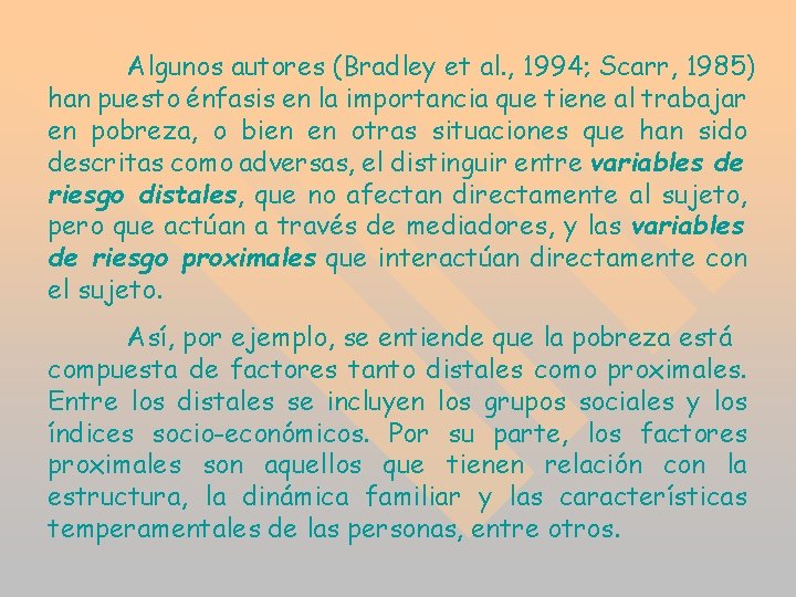 Algunos autores (Bradley et al. , 1994; Scarr, 1985) han puesto énfasis en la Algunos autores (Bradley et al. , 1994; Scarr, 1985) han puesto énfasis en la