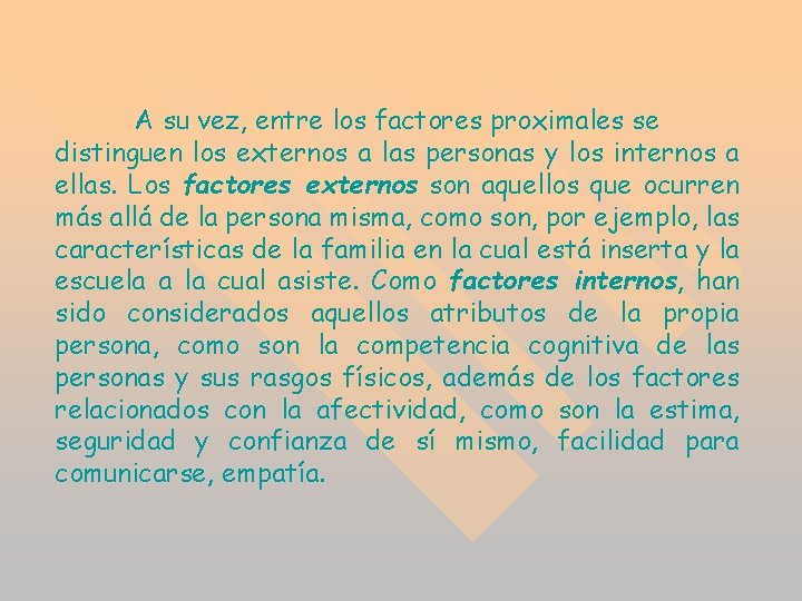 A su vez, entre los factores proximales se distinguen los externos a las personas A su vez, entre los factores proximales se distinguen los externos a las personas